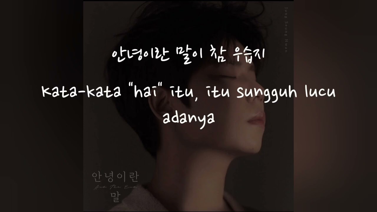 (Han/Indo Sub) Lirik Terjemahan Jung Seung Hwan - And The End (안녕이란 말 ...