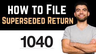 ✅ How Do I File A Superseded Return 1040? (How To File A Superseded Return 1040)