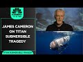 James Cameron Compares Titan Submersible Tragedy To Titanic | CNBC TV18