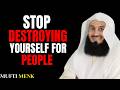 STOP DESTROYING YOURSELF FOR PEOPLE – CHOOSE YOUR PEACE AND TRUST ALLAH | MUFTI MENK