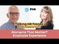 Moments that Matter? Employee Experience