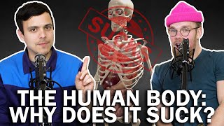 The Human Body: why does it suck?