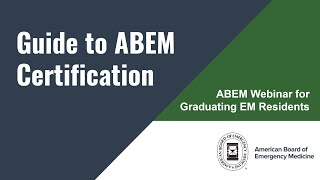 A Guide to ABEM Certification Webinar for Graduating EM Residents