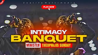 INTIMACY BANQUET: SOAKING TONGUES \u0026 CHANTS - MINISTER THEOPHILUS SUNDAY WORSHIP AND PRAYER TIMES