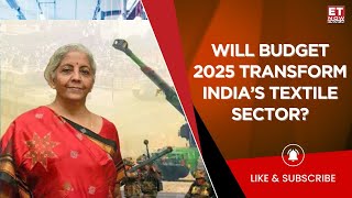 Will Budget 2025 Boost India's Textile Sector with Increased PLA Allocation and Tariff Reforms?