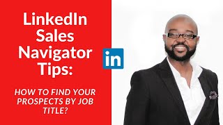 LinkedIn Sales Navigator - How to find Your Prospects by Job Title?