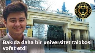 Bakıda daha bir universitet tələbəsi həyatını itirdi