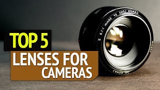 TOP 5: Best Lenses for Cameras 2019