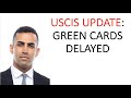 USCIS Update: Green Cards and Employment Authorization Delayed