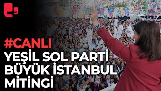 Yeşil Sol Parti büyük İstanbul mitingi | 13.05.2023