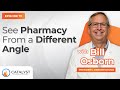 See Pharmacy From a Different Angle with Bill Osborn | Catalyst Pharmacy Podcast Episode 111