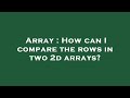 Array : How can I compare the rows in two 2d arrays?