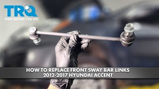 How to Replace Front Sway Bar Links 2012-2017 Hyundai Accent