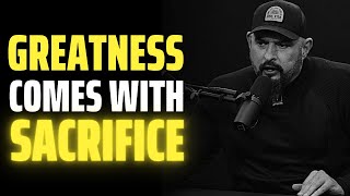Andy Frisella | GREATNESS COMES WITH SACRIFICE