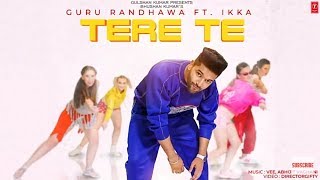 Tere Te : Guru Randhawa (Official Video) ft. Ikka