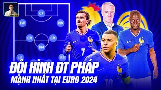 ĐỘI HÌNH MẠNH NHẤT TUYỂN PHÁP TẠI EURO 2024