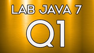 Lab 024 | Lab Java 7 Question 1