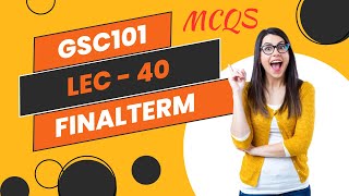 Gsc101 Mcqs for the final term | lec-40 | virtual University #gsc101 #mcqs #finaltermexam