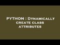 PYTHON : Dynamically create class attributes