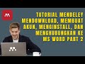 Tutorial Mendeley Mendownload, Membuat akun, menginstall, dan Menghubungkan ke Ms Word Part 2