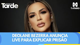 Deolane Bezerra anuncia live para explicar prisão em operação de jogos de azar