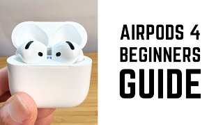 AirPods 4 - Complete Beginners Guide