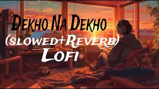 dekho na dekho na zulfon se slowed reverb lofi