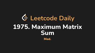1975. Maximum Matrix Sum | Leetcode Daily - Python