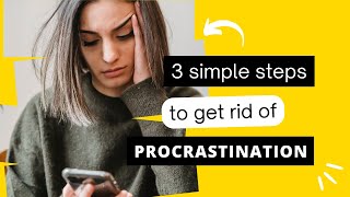 3 simple steps to get rid of procrastination