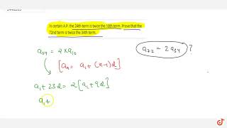 In certain A.P. the 24th term is twice the 10th
term. Prove that the 72nd term is twice the