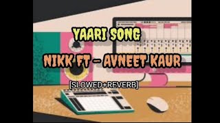 Yaari Song | Nikk Ft - Avneet Kaur [Slowed+Reverb] Lofi Music Gaana Factory