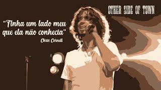 Chris Cornell - Other Side Of Town (Legendado em Português)