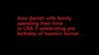 Aiza danish spending some time in USA with family!! Celebrating pre birthday of hoorain taimoor .