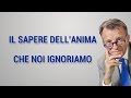 Il sapere dell'anima che noi ignoriamo