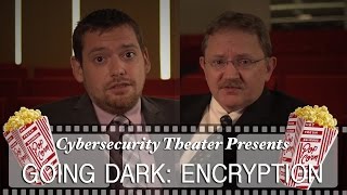 Cybersecurity Theater Presents "Going Dark: Encryption"