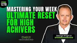 Mastering Your Week The Ultimate Weekly Reset For High Achievers