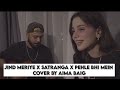 Aima Baig Cover Song| Jind meriye X Satranga X pehle bhi mein| new song | mashup #aimabaig