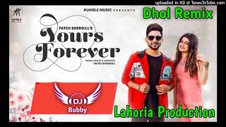 Yours Forever Dhol Remix Fateh Shergill Ft Dj Bubby By Lahoria Production New Punjabi Song 2022 Mix