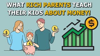 17 Valuable Lessons The Wealthy Teach Their Children About Money - Trip2Wealth
