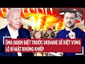 Thời sự quốc tế: Ông Biden biết trước Ukraine sẽ diệt vong, lộ bí mật khủng khiếp