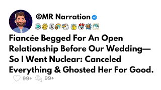 Updated: Fiancée Begged For An Open Relationship Before Our Wedding—So I Went Nuclear: Canceled...