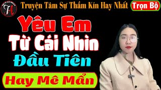 [ Trọn Bộ ] Yêu Từ Cái Nhìn Đầu Tiên - Truyện Tâm Sự Thầm Kín Hay Nhất - Mc Phương Anh