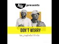 Joe_maphella ft K-dio ABK  -DON'T WORRY
