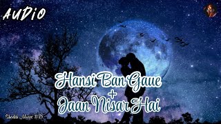 Hansi Ban Gaye + Jaan Nisar Hai | Audio Song 🎧 | Shaikh Music 8D