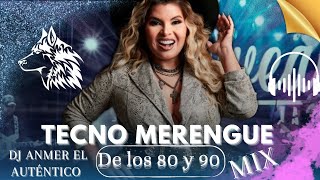 Tecno Merengue Mix De los 80 y 90 Dj Anmer El Auténtico