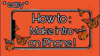 HOW TO : MAKE A INTRO WITH A IPHONE !