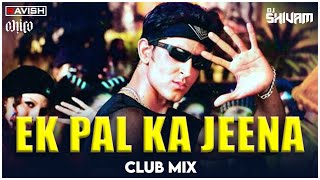 Ek Pal Ka Jeena | Club Mix | Kaho Naa Pyaar Hai | Hritik Roshan | DJ Ravish, DJ Chico & DJ Shivam