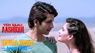 Hawaa Banke Full Song - Yeh Saali Aashiqui | Armaan Malik | Hitesh Modak | Latest Hindi Songs