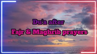 Du'a after Fajr & Maghrib prayers