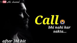 Call Bhi Nahi kar Sakta|| sad shayari video|| Sad Whatsapp status|| Status video|| Creating by Ak||